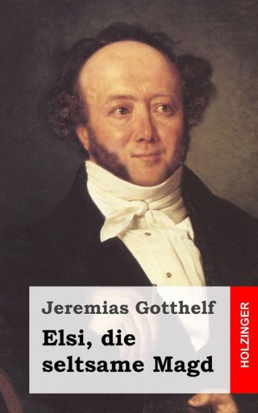 Cover for Jeremias Gotthelf · Elsi, Die Seltsame Magd (Paperback Book) [German edition] (2013)