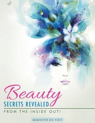 Cover for Meriette Du Toit · Beauty Secrets Revealed: from the Inside Out! (Paperback Book) (2014)