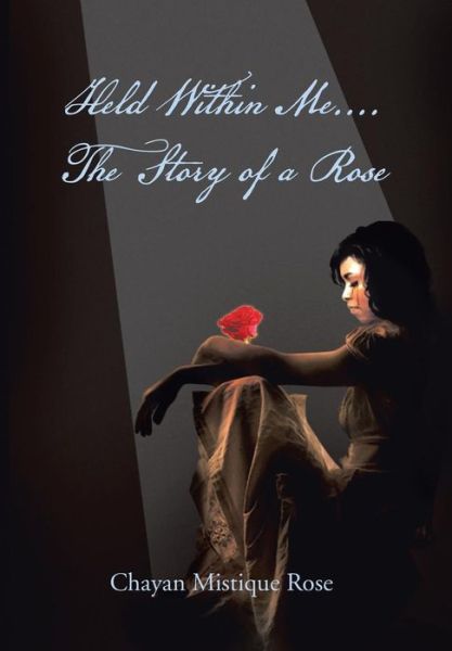 Cover for Chayan Mistique Rose · Held Within Me.... the Story of a Rose (Hardcover Book) (2013)