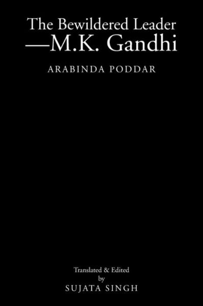 Cover for Sujata Singh · The Bewildered Leader-m.k. Gandhi: Arabinda Poddar (Paperback Book) (2013)