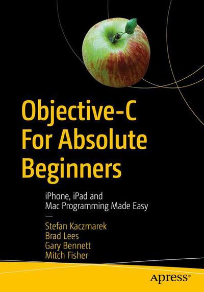 Objective C for Absolute Beginners - Stefan Kaczmarek - Bøger - APress - 9781484234280 - 24. marts 2018