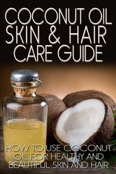 Coconut Oil Skin & Hair Care Guide: How to Use Coconut Oil for Healthy and Beautiful Skin and Hair - R Johnson - Libros - Createspace - 9781490525280 - 24 de junio de 2013