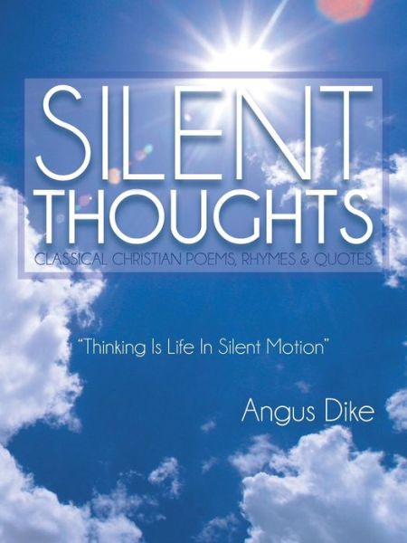 Cover for Angus Dike · Silent Thoughts: Classical Christian Poems, Rhymes &amp; Quotes (Paperback Book) (2013)