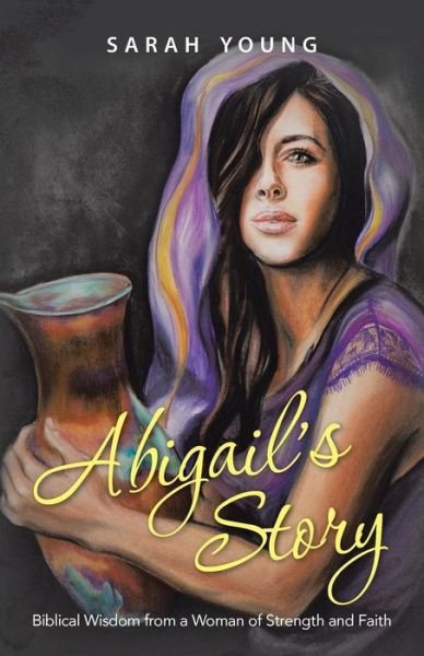 Cover for Sarah Young · Abigail's Story: Biblical Wisdom from a Woman of Strength and Faith (Paperback Book) (2015)