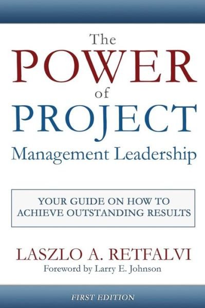 Cover for Laszlo a Retfalvi · The Power of Project Management Leadership: Your Guide on How to Achieve Outstanding Results (Paperback Book) (2014)