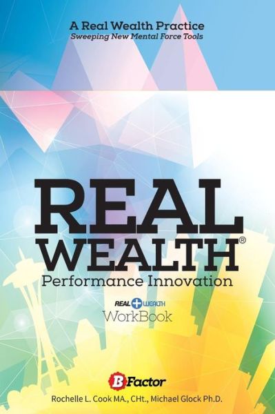 Cover for Rochelle L Cook · Real Wealth: a Performance Innovation Practice (Paperback Book) (2014)