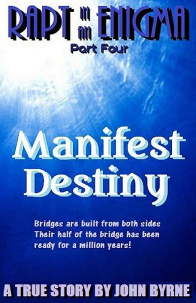 Cover for John Byrne · Manifest Destiny: 'bridges Are Built from Both Sides - Their Half of the Bridge Has Been Ready for a Million Years' (Pocketbok) (2012)