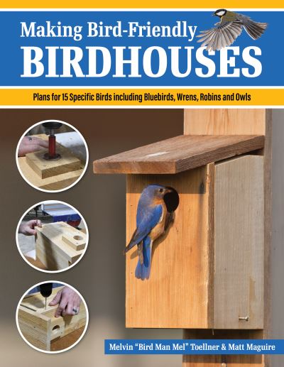 Cover for Melvin &quot;Bird Man Mel&quot; Toellner · Making Bird-Friendly Birdhouses: Instructions and Plans for 15 Specific Birds, Including Bluebirds, Wrens, Robins &amp; Owls (Paperback Book) (2024)