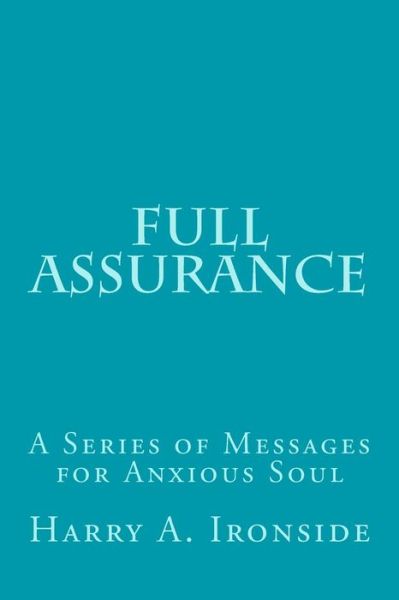 Cover for Harry a Ironside · Full Assurance: a Series of Messages for Anxious Soul (Paperback Book) (2014)