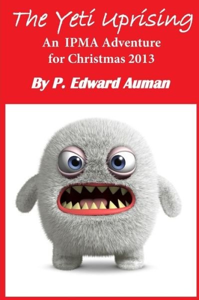 Cover for P Edward Auman · The Yeti Uprising: an Ipma Adventure for Christmas 2013 (Pocketbok) (2013)