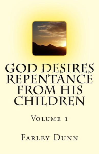 God Desires Repentance from His Children Vol 1: Volume 1 - Farley Dunn - Książki - Createspace - 9781500965280 - 2 września 2014