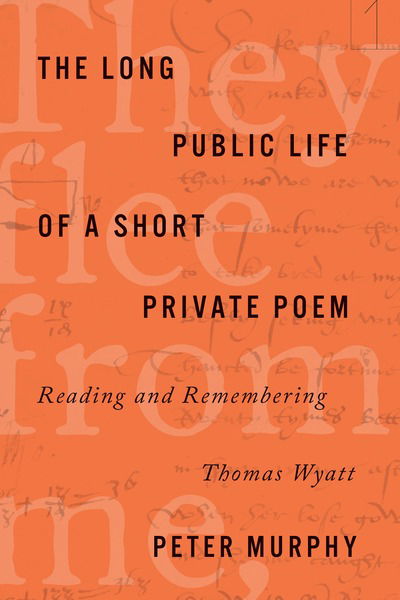 Cover for Peter Murphy · The Long Public Life of a Short Private Poem: Reading and Remembering Thomas Wyatt - Square One: First-Order Questions in the Humanities (Taschenbuch) (2019)