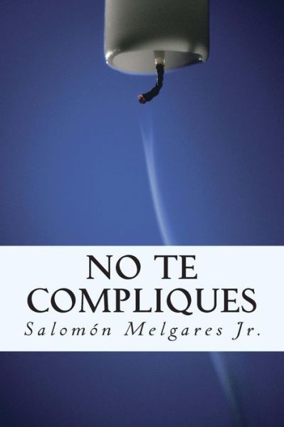 Cover for Salomon Melgares Jr · No Te Compliques: Teologia Pastoral a Favor Del Reino Y La Persona (Paperback Book) (2015)