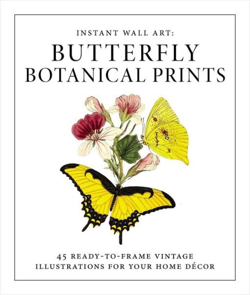 Cover for Adams Media · Instant Wall Art - Butterfly Botanical Prints: 45 Ready-to-Frame Vintage Illustrations for Your Home Decor - Instant Wall Art (Paperback Bog) (2017)