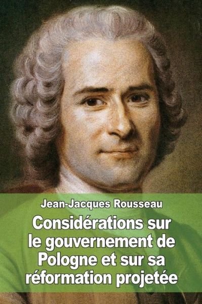 Cover for Jean-jacques Rousseau · Considerations Sur Le Gouvernement De Pologne et Sur Sa Reformation Projetee (Paperback Book) (2015)