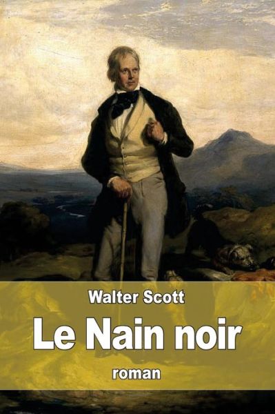 Le Nain Noir - Walter Scott - Books - Createspace - 9781511631280 - April 8, 2015