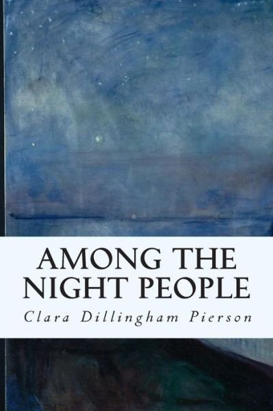 Cover for Clara Dillingham Pierson · Among the Night People (Paperback Book) (2015)
