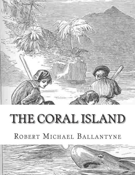 Cover for Robert Michael Ballantyne · The Coral Island: a Tale of the Pacific Ocean (Pocketbok) (2015)