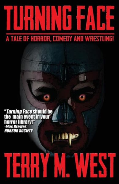 Turning Face: a Tale of Horror, Comedy and Wrestling! - Terry M West - Livros - Createspace - 9781515013280 - 10 de julho de 2015