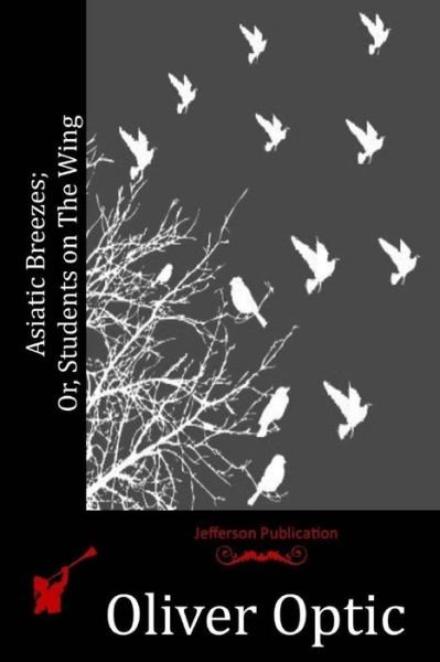 Cover for Oliver Optic · Asiatic Breezes; Or, Students on the Wing (Paperback Bog) (2015)