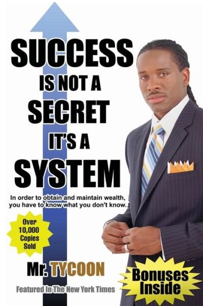 Success Is Not A Secret It's A System - Tycoon - Bücher - Createspace Independent Publishing Platf - 9781515307280 - 7. Oktober 2015