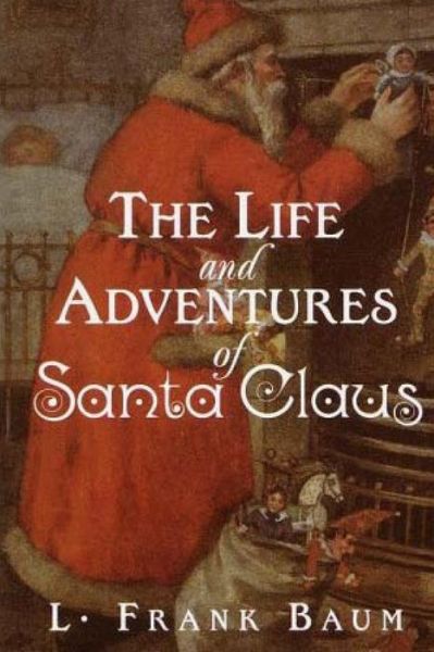 The Life and Adventures of Santa Claus - L Frank Baum - Książki - Createspace - 9781517291280 - 10 września 2015