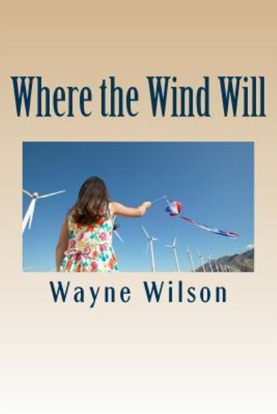 Cover for Vice President for Education Wayne Wilson · Where the Wind Will (Paperback Book) (2013)