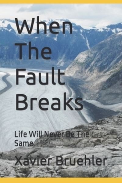 Cover for Xavier Bruehler · When The Fault Breaks: Life Will Never Be The Same (Paperback Bog) (2017)