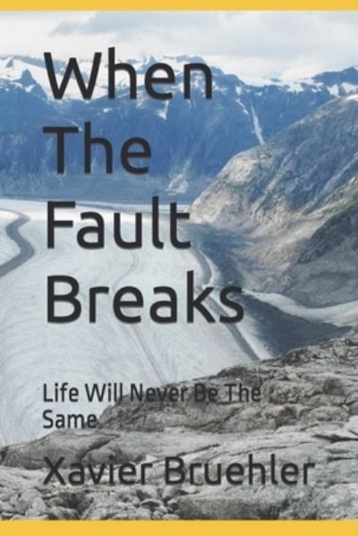 Cover for Xavier Bruehler · When The Fault Breaks: Life Will Never Be The Same (Taschenbuch) (2017)