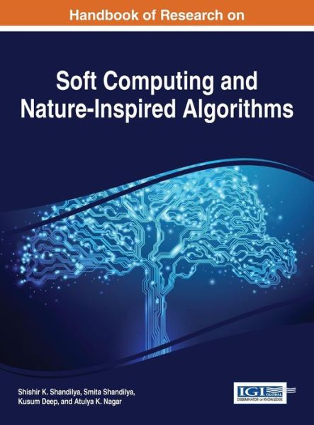 Handbook of Research on Soft Computing and Nature-Inspired Algorithms - Shishir K. Shandilya - Kirjat - IGI Global - 9781522521280 - perjantai 10. maaliskuuta 2017