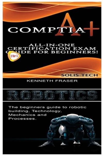 CompTIA A+ & Robotics - Solis Tech - Bøger - CreateSpace Independent Publishing Platf - 9781523876280 - 4. februar 2016