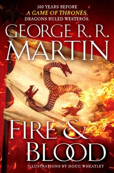 Fire & Blood: 300 Years Before A Game of Thrones (A Targaryen History) - A Song of Ice and Fire - George R. R. Martin - Kirjat - Random House Publishing Group - 9781524796280 - tiistai 20. marraskuuta 2018