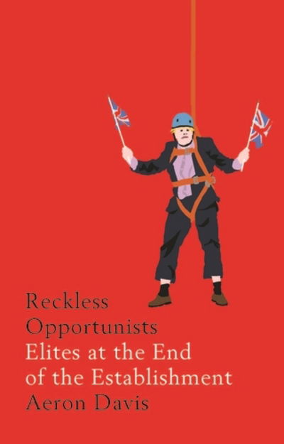 Cover for Aeron Davis · Reckless Opportunists: Elites at the End of the Establishment - Manchester Capitalism (Paperback Book) (2018)