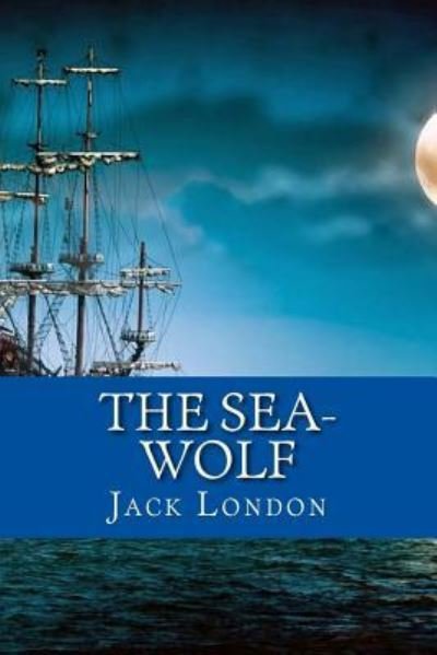 The Sea-Wolf - Jack London - Książki - Createspace Independent Publishing Platf - 9781530425280 - 7 marca 2016