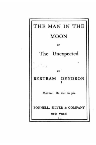 Cover for Bertram Dendron · The Man in the Moon, Or, The Unexpected (Paperback Book) (2016)