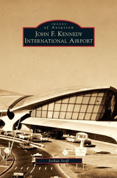 Cover for Joshua Stoff · John F. Kennedy International Airport (Hardcover Book) (2009)