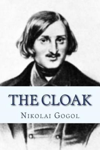 The Cloak - Nikolai Gogol - Bøker - Createspace Independent Publishing Platf - 9781534852280 - 22. juni 2016