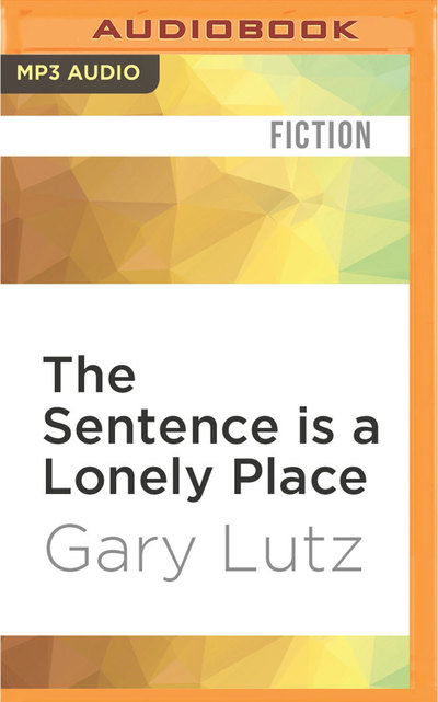 Cover for Gary Lutz · Sentence is a Lonely Place, The (MP3-CD) (2016)