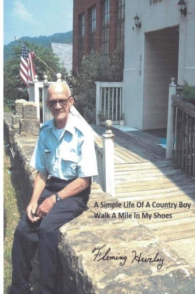 Cover for Fleming Hurley · A Simple Life Of A Country Boy Walk A Mile In My Shoes (Paperback Bog) (2016)