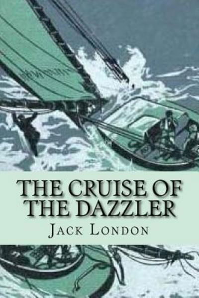 The Cruise of the Dazzler - Jack London - Böcker - Createspace Independent Publishing Platf - 9781542376280 - 5 januari 2017