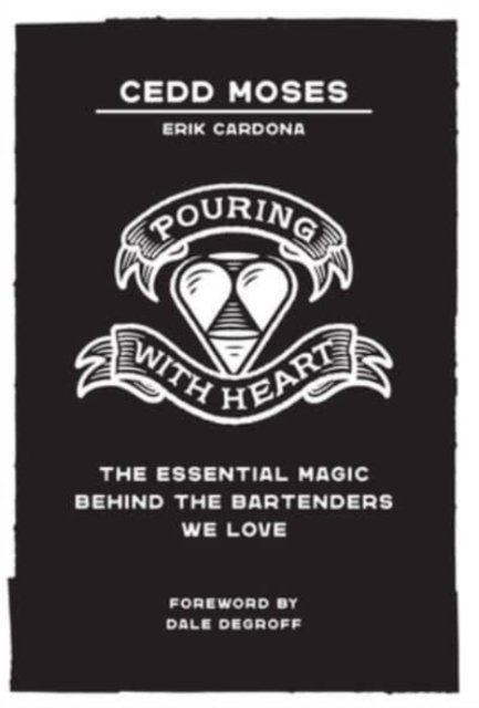 Cover for Cedd Moses · Pouring with Heart: The Essential Magic behind the Bartenders We Love (Hardcover Book) (2021)
