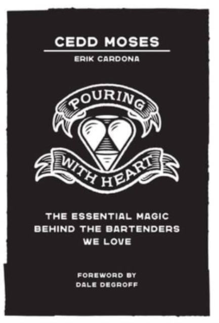 Cover for Cedd Moses · Pouring with Heart: The Essential Magic behind the Bartenders We Love (Hardcover Book) (2021)