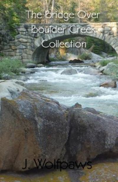 Cover for J Wolfpaws · The Bridge Over Boulder Creek Collection (Paperback Book) (2017)