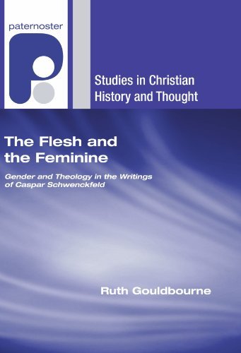 Cover for Ruth Gouldbourne · The Flesh and the Feminine: Gender and Theology in the Writings of Caspar Schwenckfeld (Studies in Christian History and Thought) (Paperback Book) (2007)