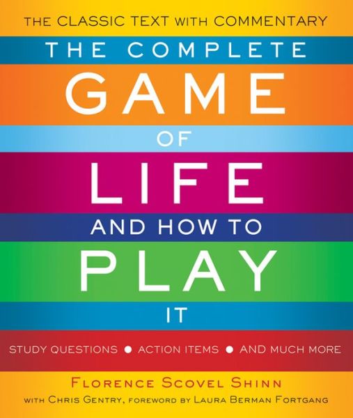 Cover for Shinn, Florence Scovel (Florence Scovel Shinn) · The Complete Game of Life and How to Play it: The Classic Text with Commentary, Study Questions, Action Items, and Much More (Paperback Book) (2015)