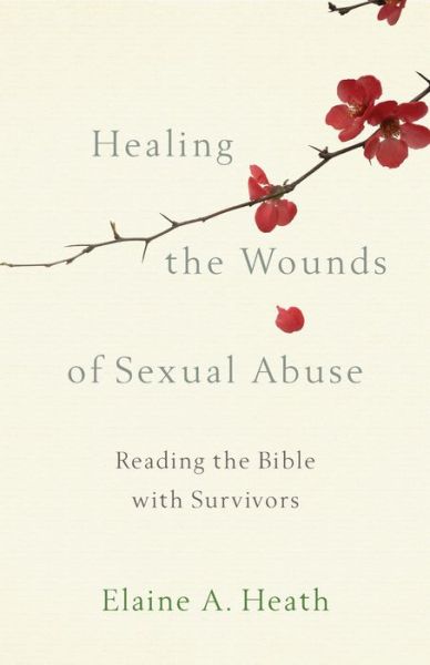 Cover for Elaine A. Heath · Healing the Wounds of Sexual Abuse: Reading the Bible with Survivors (Paperback Book) (2019)