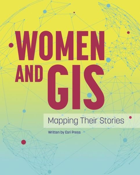 Cover for Esri Press · Women and GIS: Mapping Their Stories (Inbunden Bok) (2019)
