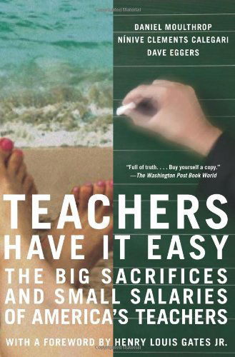 Cover for Dave Eggers · Teachers Have It Easy: the Big Sacrifices and Small Salaries of America's Teachers (Paperback Book) (2007)