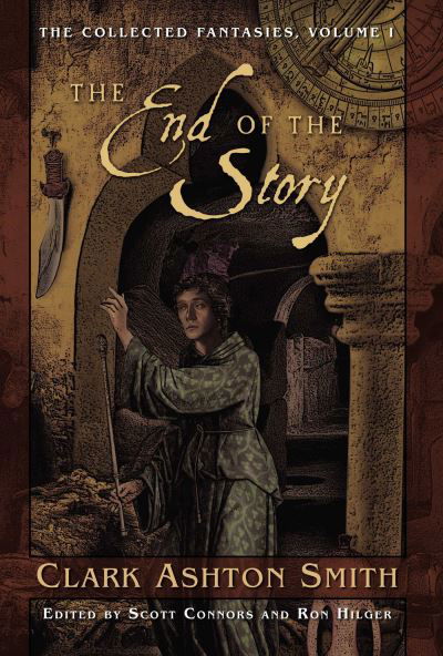 Cover for Clark Ashton Smith · The Collected Fantasies of Clark Ashton Smith Volume 1: The End Of The Story: The Collected Fantasies, Vol. 1 - Collected Fantasies of Clark Ashton Smith (Inbunden Bok) (2007)