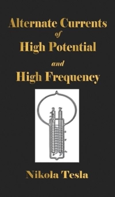 Cover for Nikola Tesla · Experiments With Alternate Currents Of High Potential And High Frequency (Gebundenes Buch) (2009)